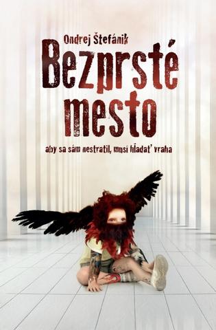 Kniha: Bezprsté mesto - aby sa nám nestratil, musí hľadať vraha - Ondrej Štefánik