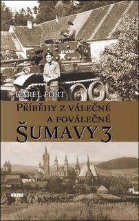 Kniha: Příběhy z válečné a poválečné Šumavy 3 - Karel Fořt