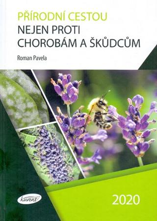 Kniha: Přírodní cestou nejen proti chorobám a škůdcům - Roman Pavela