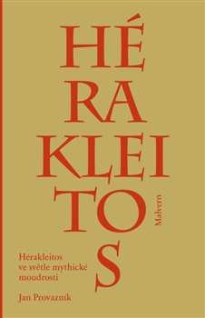 Kniha: Hérakleitos ve světle mythické moudrosti - Jan Provazník
