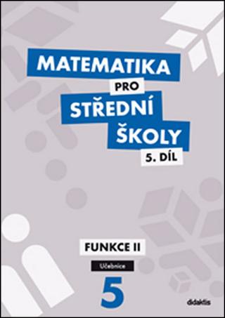 Kniha: Matematika pro střední školy 5.díl Učebnice - Funkce II - Václav Zemek
