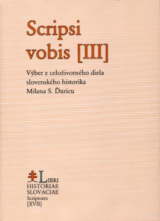 Kniha: Scripsi vobis III. - Výber z celoživotného diela slovenského historika Milana S. Ďuricu