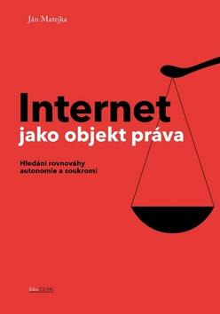 Kniha: Internet jako objekt práva - Hledání rovnováhy autonomie a soukromí - 1. vydanie - Jan Matějka
