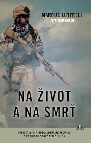 Kniha: Na život a na smrť - svedectvo účastníka operácie Redwing o hrdinoch z Navy Seal Tímu 10 - Patrick Robinson