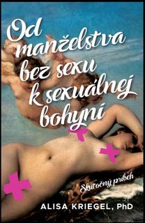 Kniha: Od manželstva bez sexu k sexuálnej bohyni - 1. vydanie - Alisa Kriegel