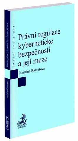 Kniha: Právní regulace kybernetické bezpečnosti a její meze - Kristina Ramešová
