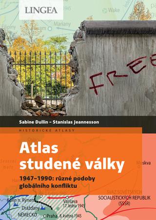 Kniha: Atlas studené války - 1947–1990: různé podoby globálního konfliktu - 1. vydanie - Sabine Dullinová