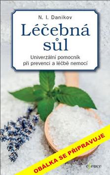 Kniha: Léčebná sůl - Universální pomocník při prevenci a léčbě nemocí - 1. vydanie - N. I. Danikov