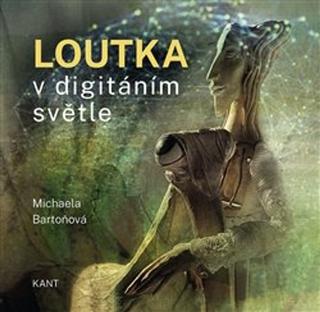 Kniha: Loutka v digitálním světle - Michaela Bartoňová
