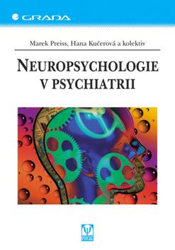 Kniha: Neuropsychologie v psychiatrii - Marek Preiss; Hana Kučerová