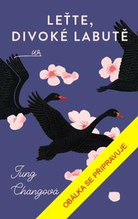 Kniha: Leťte, divoké labutě - Jung Chang