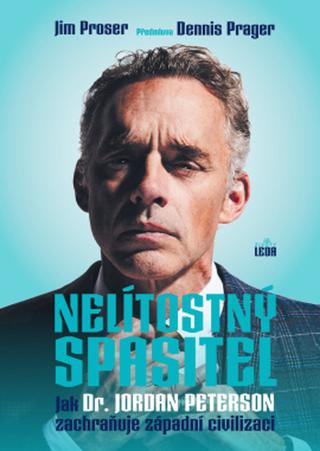 Kniha: Nelítostný spasitel - Jak dr. Jordan Peterson zachraňuje západní civilizaci - 1. vydanie - Jim Proser