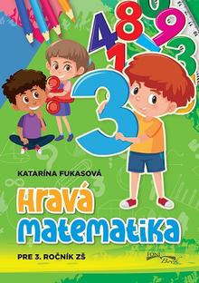 Kniha: Hravá matematika pre 3. ročník ZŠ - Katarína Fukasová