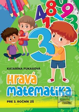 Kniha: Hravá matematika pre 3. ročník ZŠ - Katarína Fukasová
