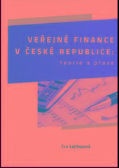 Veřejné finance v České republice: teorie a praxe - Eva Lajtkepová