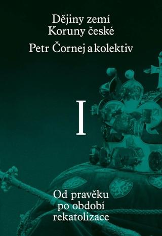 Kniha: Dějiny zemí Koruny české I. díl - Od pravěku po období rekatolizace - 2. vydanie - Petr Čornej