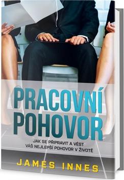 Kniha: Pracovní pohovor - Jak se připravit a vést váš nejlepší pohovor v životě - 1. vydanie - James Innes
