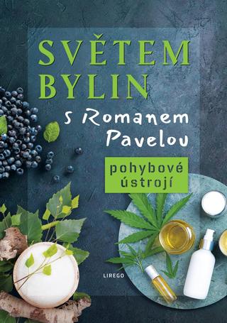 Kniha: Světem bylin s Romanem Pavelou - Pohybové ústrojí - 1. vydanie - Roman Pavela
