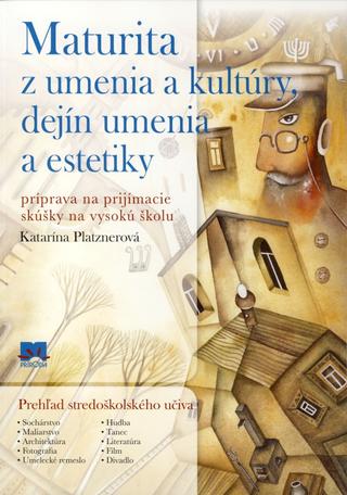 Kniha: Maturita z umenia a kultúry, dejín umenia a estetiky - Katarína Platznerová