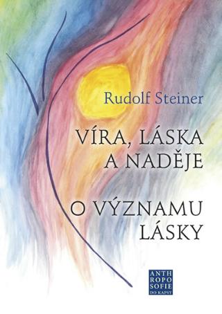 Kniha: Víra, láska a naděje - O významu lásky - 1. vydanie - Rudolf Steiner