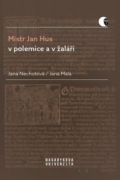 Kniha: Mistr Jan Hus v polemice a v žaláři - Překlady, komentáře a poznámky - 1. vydanie - Jana Nechutová