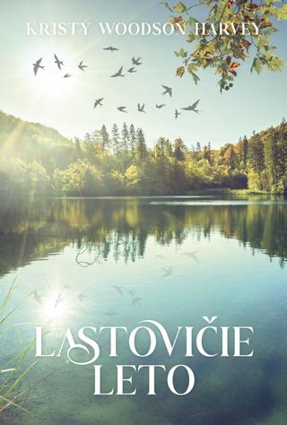 Kniha: Lastovičie leto - 1. vydanie - Kristy Woodson Harvey