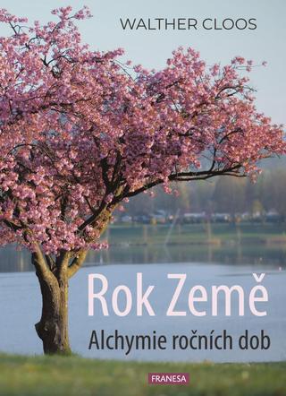 Kniha: Rok Země - Alchymie ročních dob - Alchymie ročních dob - 1. vydanie - Walther Cloos