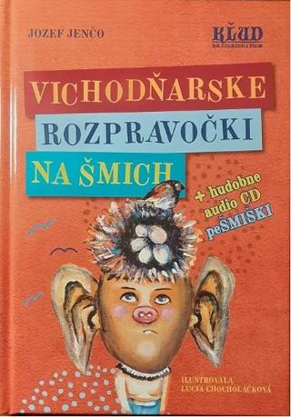 Kniha: Vichodňarske rozpravočki na šmich + hudobne CD PeŠMIŠKI - Jozef Jenčo