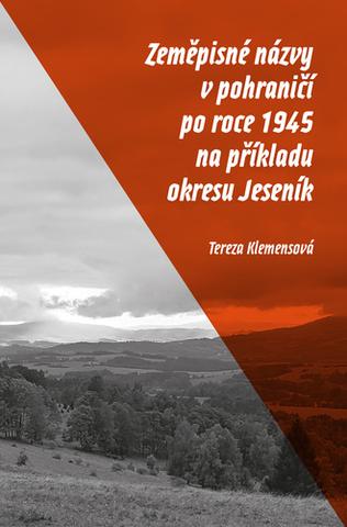 Kniha: Zeměpisné názvy v pohraničí po roce 1945 na příkladu okresu Jeseník - 1. vydanie - Tereza Klemensová