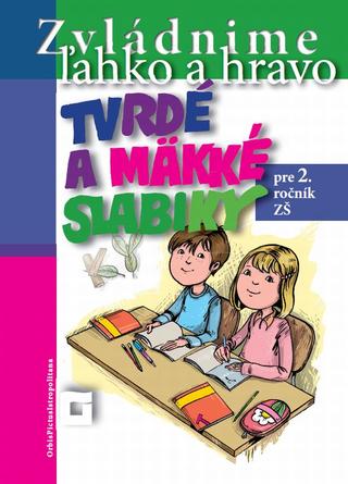 Kniha: Zvládnime ľahko a hravo 2 : Tvrdé a mäkké slabiky - Zvládnime ľahko a hravo 2 - Dana Kovárová