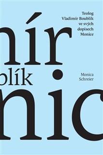 Kniha: Teolog Vladimír Boublík ve svých dopisech Monice - Monica Schreier