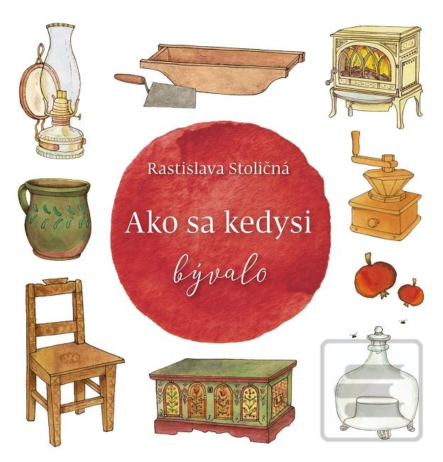 Kniha: Ako sa kedysi bývalo - Rastislava Stoličná