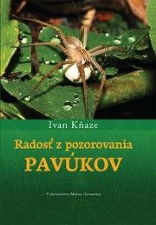 Kniha: Radosť z pozorovania pavúkov - 1. vydanie - Ivan Kňaze