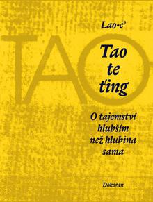 Kniha: Tao te ťing: O tajemství hlubším než hlubina sama (6. vydání) - O tajemství hlubším než hlubina sama - 6. vydanie - Lao-c´