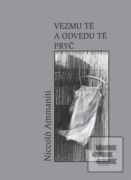 Kniha: Vezmu tě a odvedu tě pryč - Niccolo Ammaniti