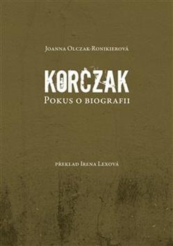 Kniha: Korczak - Pokus o biografii - Joanna Olczak-Ronikierová