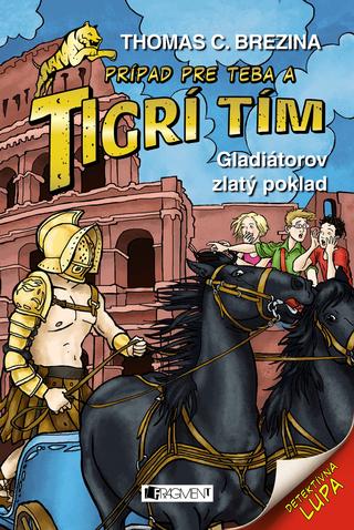 Kniha: Tigrí tím - Gladiátorov zlatý poklad - Prípad pre teba a Tigrí tím 23 - Thomas C. Brezina