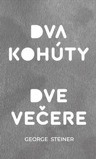 Kniha: Dva kohúty. Dve večere - George Steiner