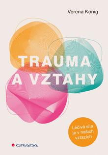 Kniha: Trauma a vztahy - Léčivá síla je v našich vztazích - Verena König