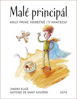 Kniha: Malé principál - Malý princ konečně i v hantecu! - 1. vydanie - Antoine de Saint-Exupéry