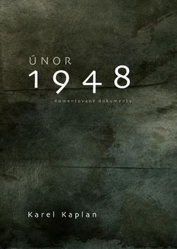 Kniha: Únor 1948 - Komentované dokumenty - 1. vydanie - Karel Kaplan