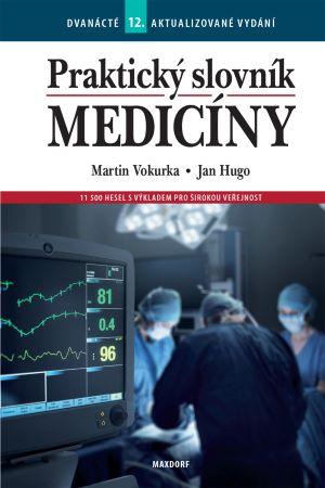 Kniha: Praktický slovník medicíny (12. aktualizované vydání) - 11 500 hesel s výkladem pro širokou veřejnost - 12. vydanie - Martin Vokurka, Jan Hugo