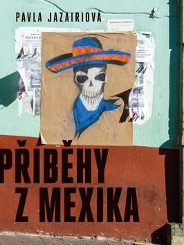 Kniha: Příběhy z Mexika - 1. vydanie - Pavla Jazairiová
