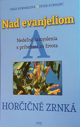 Kniha: Nad Evanjeliom A - Horčičné zrnká - 1. vydanie - Oľga Kurhajcová, Peter Kurhajec