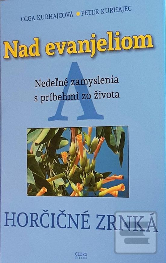 Kniha: Nad Evanjeliom A - Horčičné zrnká - 1. vydanie - Oľga Kurhajcová, Peter Kurhajec