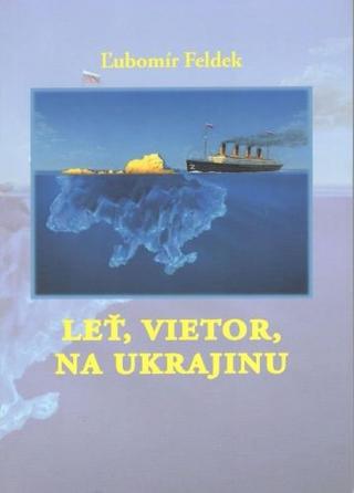 Kniha: Leť, vietor, na Ukrajinu - Ľubomír Feldek