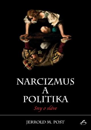 Kniha: Narcizmus a politika - sny o sláve - Jerrold M. Post