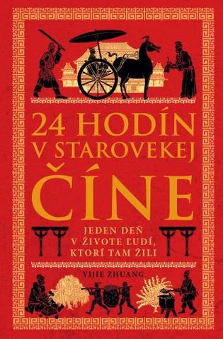 Kniha: 24 hodín v starovekej Číne (4. diel) - Jeden deň v živote ľudí, ktorí tam žili - Yijie Zhuang