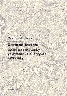 Kniha: Cestami textem - Interpretační úlohy ve středoškolské výuce literatury - Ondřej Voktíšek