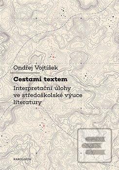 Kniha: Cestami textem - Interpretační úlohy ve středoškolské výuce literatury - Ondřej Voktíšek